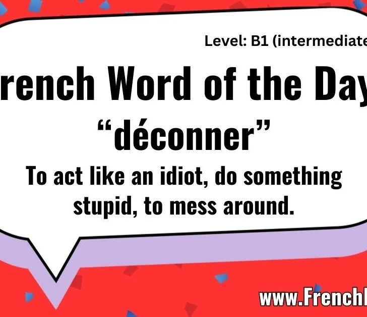 D&eacute;conner (To act like an idiot)