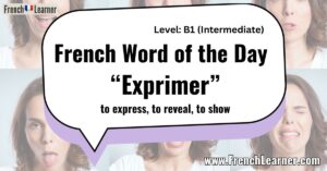French Word of the Day “Exprimer” to express, to reveal, to show
