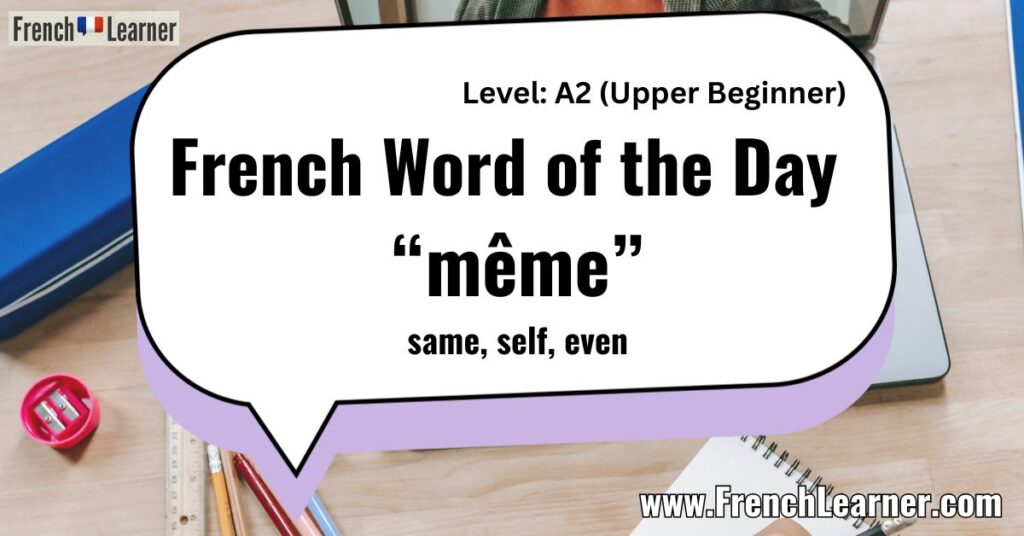 French Word of the Day "même” same, self, even