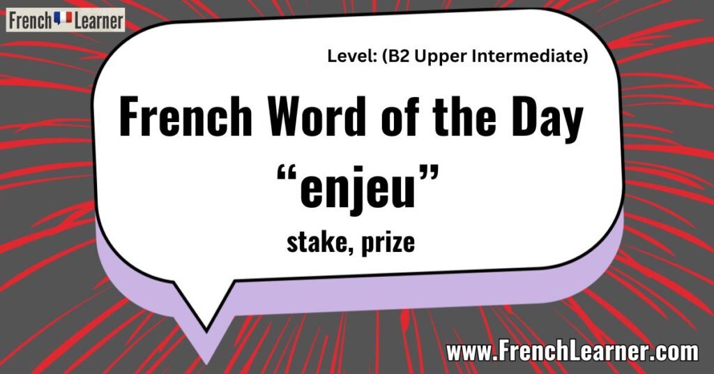 French Word of the Day “enjeu” stake, prize