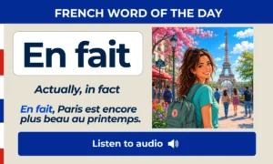 En fait – Actually, in fact – French Word of the Day