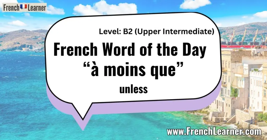 French Word of the Day “à moins que” unless