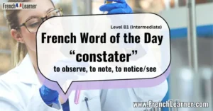 French Word of the Day“constater” to observe, to note, to notice/see