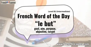French Word of the Day “le but” goal, aim, purpose, objective, target