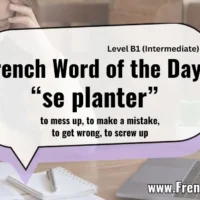 French Word of the Day “se planter” to mess up, to make a mistake, to get wrong, to screw up