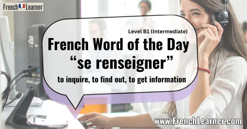 French Word of the Day “se renseigner” to inquire, to find out, to get information