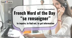 French Word of the Day “se renseigner” to inquire, to find out, to get information