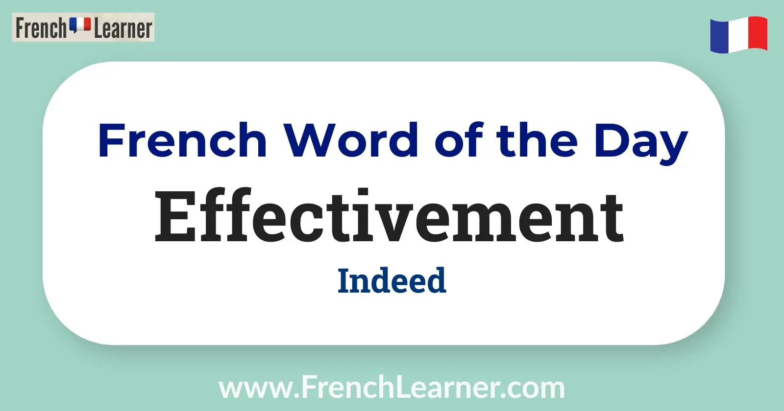 French Word of the Day graphic featuring “Effectivement” with the English translation “Indeed.”