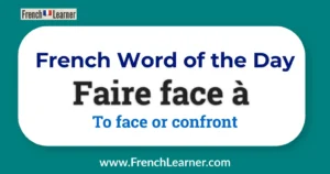French Word of the Day: Faire face à – To face or confront