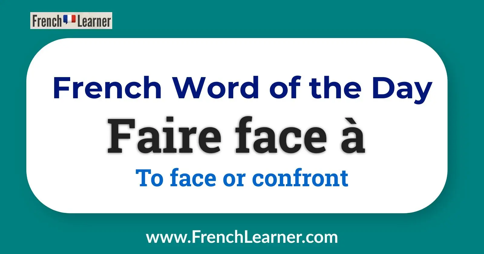 French Word of the Day: Faire face à – To face or confront