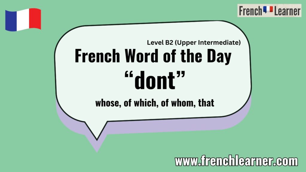 French Word of the Day “dont” whose, of which, of whom, that