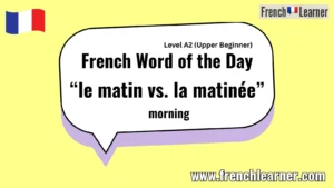 French Word of the Day “le matin vs. la matinée” morning