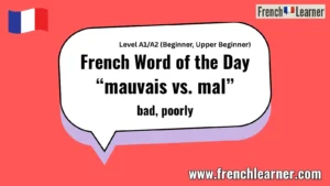French Word of the Day “mauvais vs. mal” bad, poorly