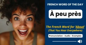 À peu près – approximately – French Word of the Day