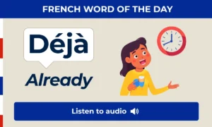 Déjà — already — French Word of the Day
