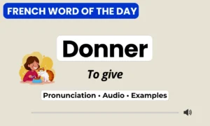 Donner — to give — French Word of the Day