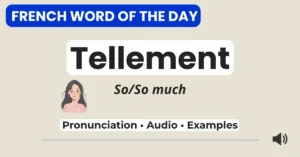 French Word of the Day – tellement – pronunciation, audio, and examples