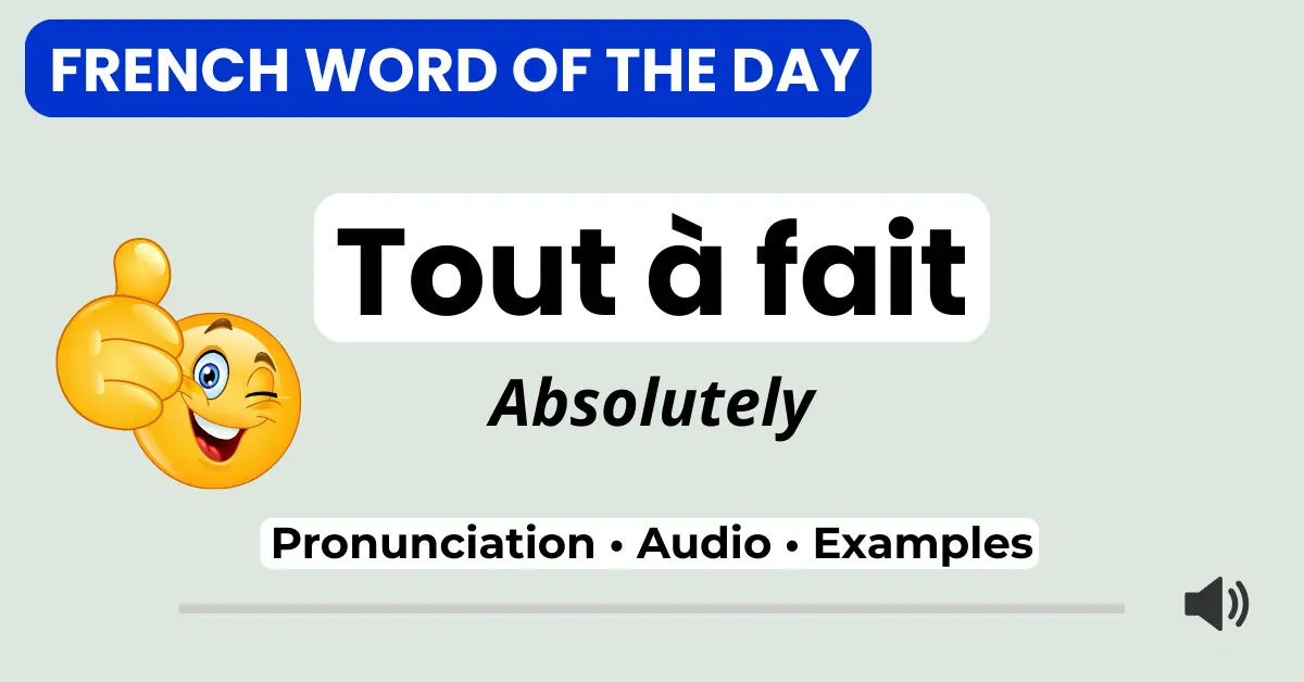 French Word of the Day – tout à fait – pronunciation, audio, and examples