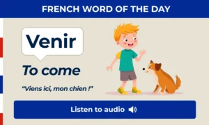 Venir – to come – French Word of the Day