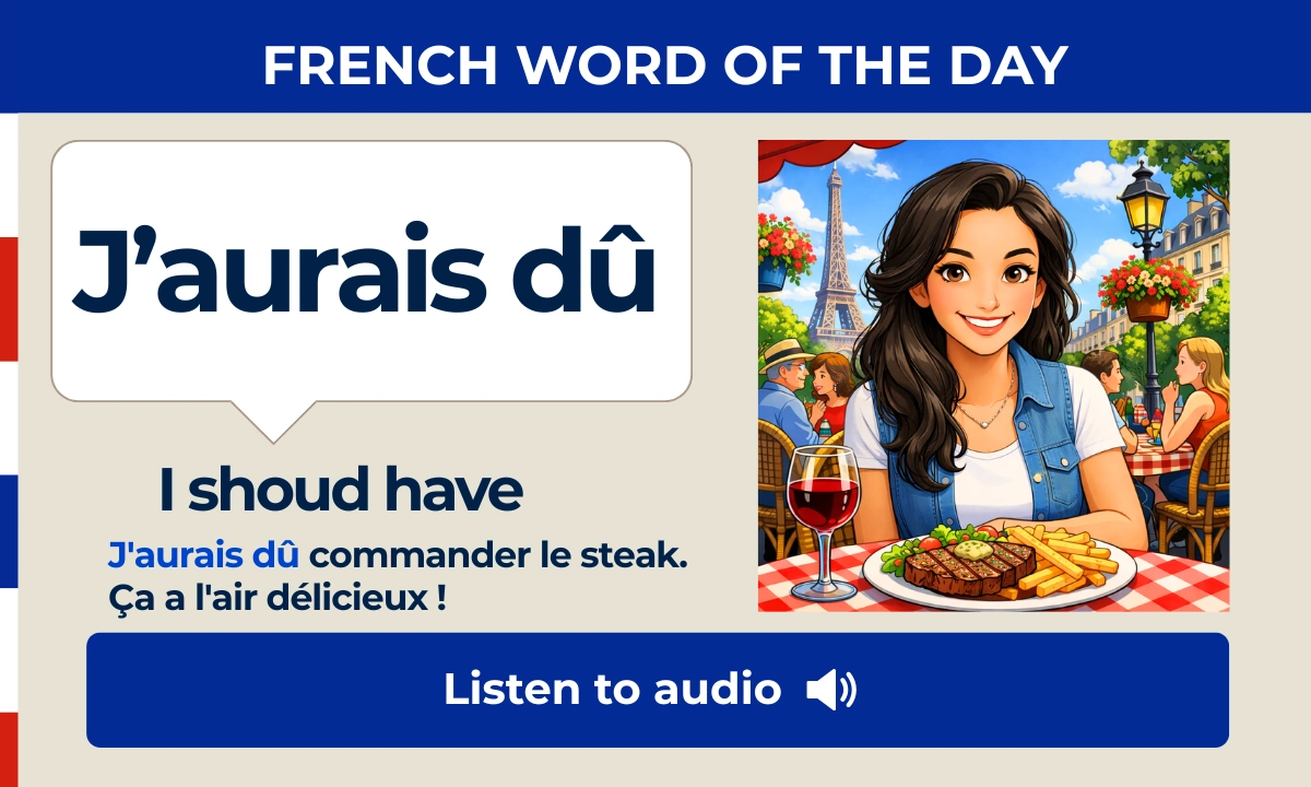 J'aurais d&ucirc; &ndash; I should have &ndash; French Word of the Day