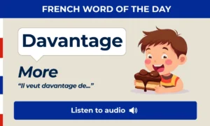 Davantage – more – French Word of the Day
