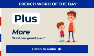 Plus – more – French Word of the Day