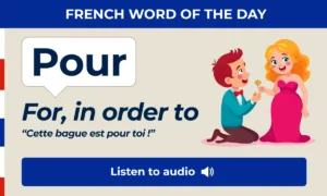 French Word of the Day β Pour β For, in order to