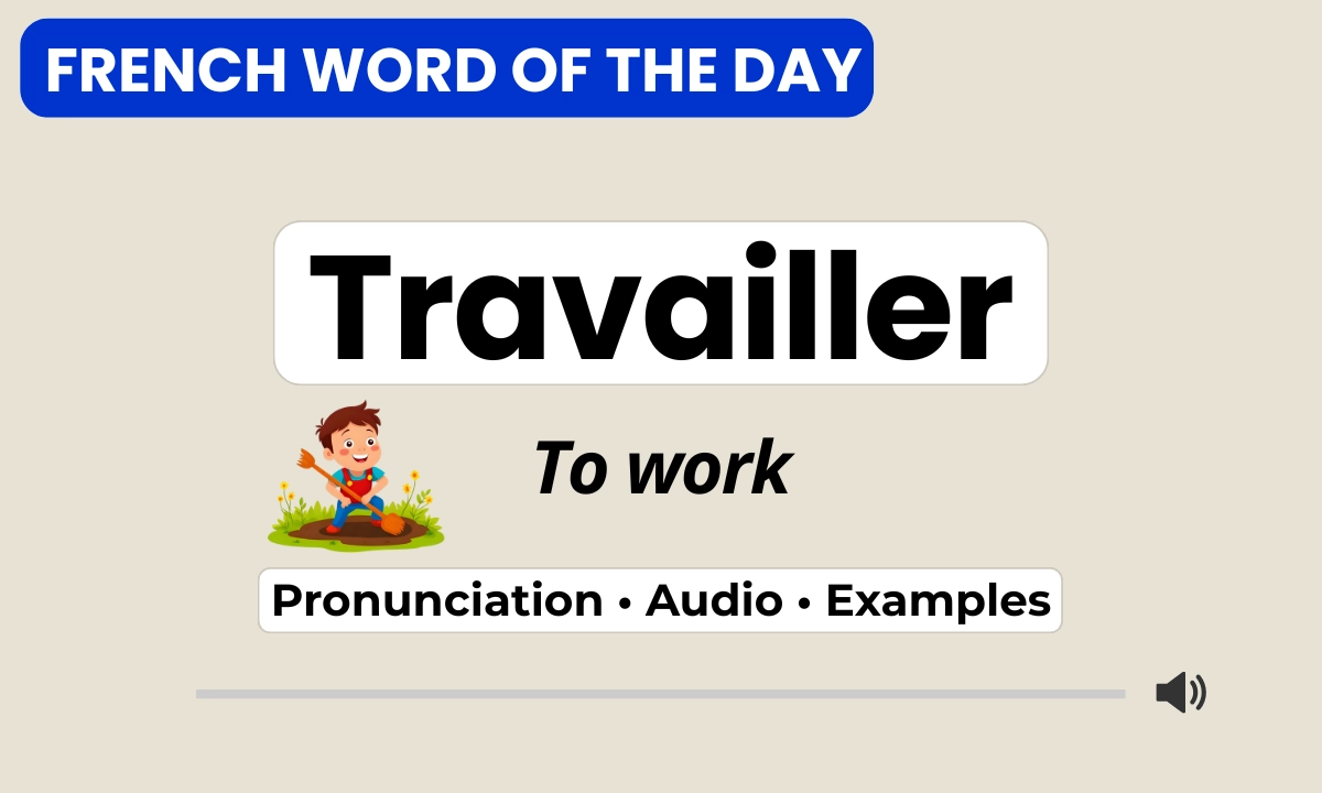 Travailler – to work – French Word of the Day