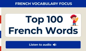 Top 100 French words — with audio and meanings, organized by category (greetings, numbers, food, family, colors).