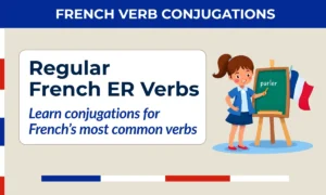 Regular French ER verbs — conjugations for the most common verbs in French