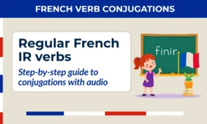 Regular French IR verbs — step-by-step guide to conjugations with audio