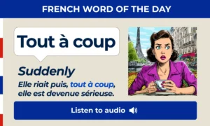 Tout Γ coup β Suddenly β French Word of the Day