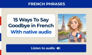 15 Ways to say goodbye in French – With native audio