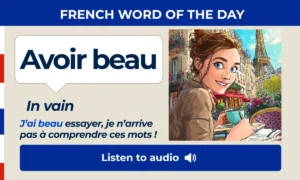 Avoir beau – In vain – French Word of the Day
