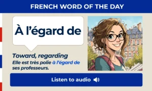 À l’égard de – Toward, regarding – French Word of the Day