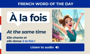 À la fois – At the same time – French Word of the Day