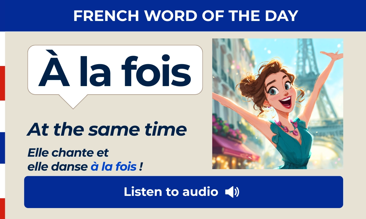 À la fois – At the same time – French Word of the Day