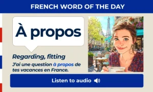 À propos – Regarding, fitting, – French Word of the Day