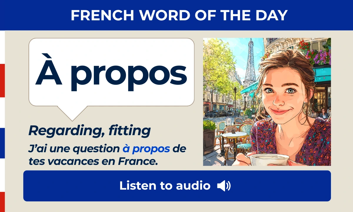 À propos – Regarding, fitting, – French Word of the Day