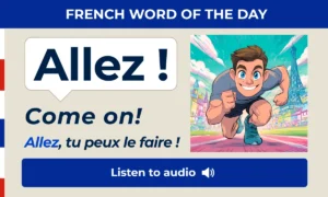 Allez – Come on – French Word of the Day