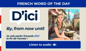 D'ici – By, from now until – French Word of the Day