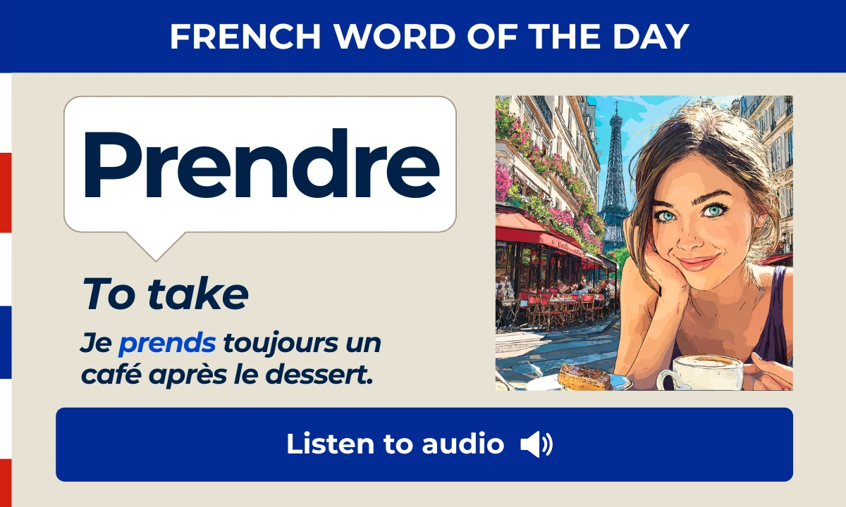 Prendre &ndash; To take &ndash; French Word of the Day