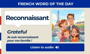 Reconnaissant – Grateful – French Word of the Day