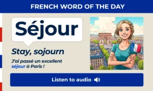 Séjour – Stay, sojourn – French Word of the Day