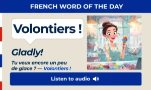Volontiers – Gladly, willingly – French Word of the Day