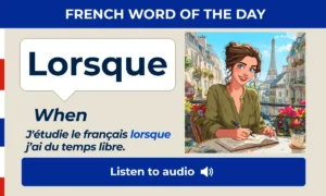 Lorsque – When – French Word of the Day