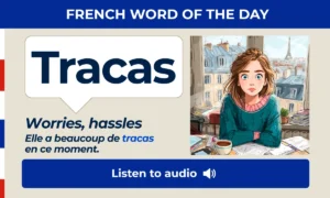 Tracas β Worries, troubles β French Word of the Day