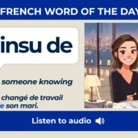 À l'insu de – Without someone knowing – French Word of the Day