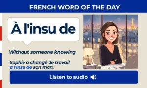 À l'insu de – Without someone knowing – French Word of the Day