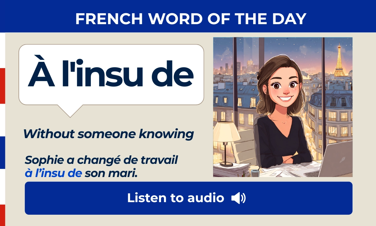 À l'insu de – Without someone knowing – French Word of the Day